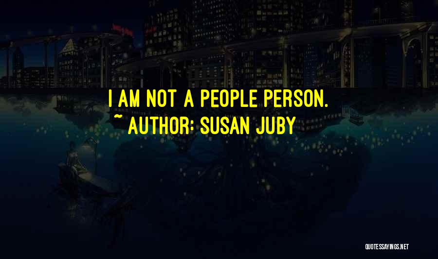 Susan Juby Quotes: I Am Not A People Person.