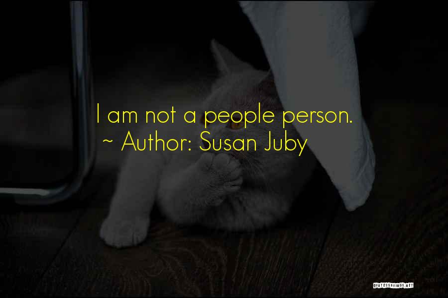 Susan Juby Quotes: I Am Not A People Person.