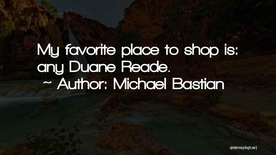 Michael Bastian Quotes: My Favorite Place To Shop Is: Any Duane Reade.