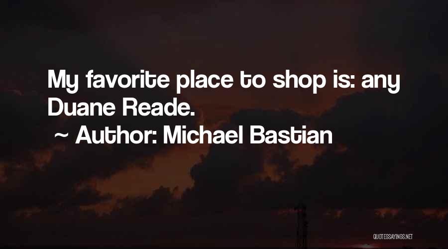 Michael Bastian Quotes: My Favorite Place To Shop Is: Any Duane Reade.