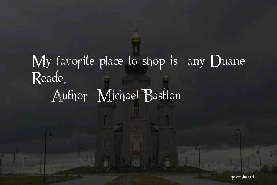 Michael Bastian Quotes: My Favorite Place To Shop Is: Any Duane Reade.