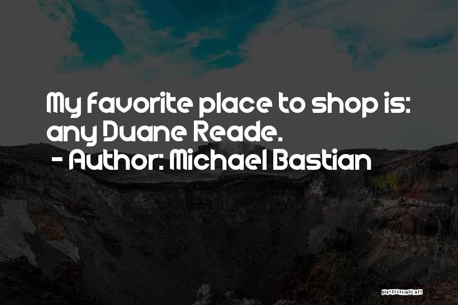 Michael Bastian Quotes: My Favorite Place To Shop Is: Any Duane Reade.