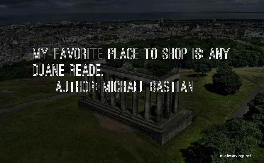 Michael Bastian Quotes: My Favorite Place To Shop Is: Any Duane Reade.