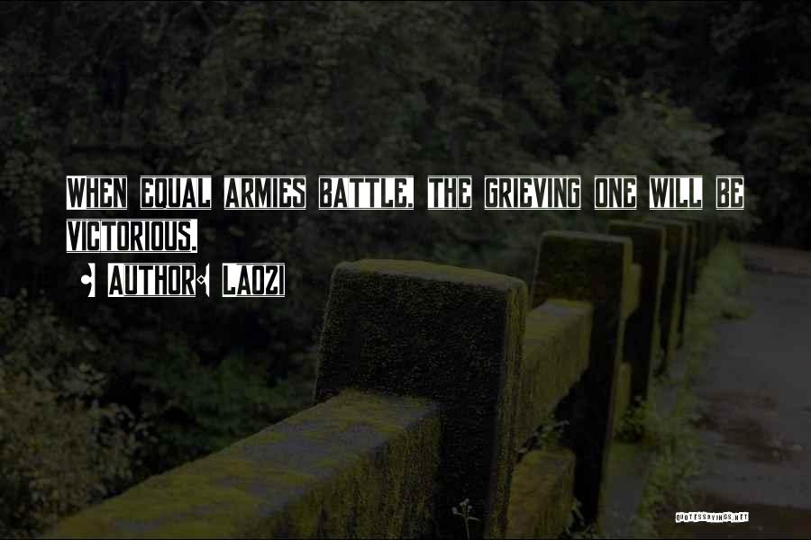 Laozi Quotes: When Equal Armies Battle, The Grieving One Will Be Victorious.