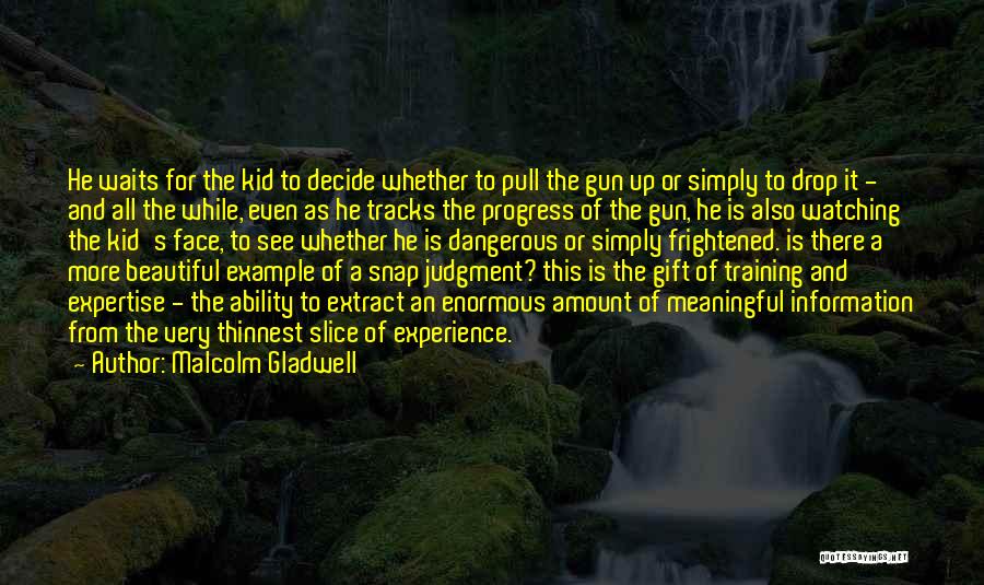 Malcolm Gladwell Quotes: He Waits For The Kid To Decide Whether To Pull The Gun Up Or Simply To Drop It - And