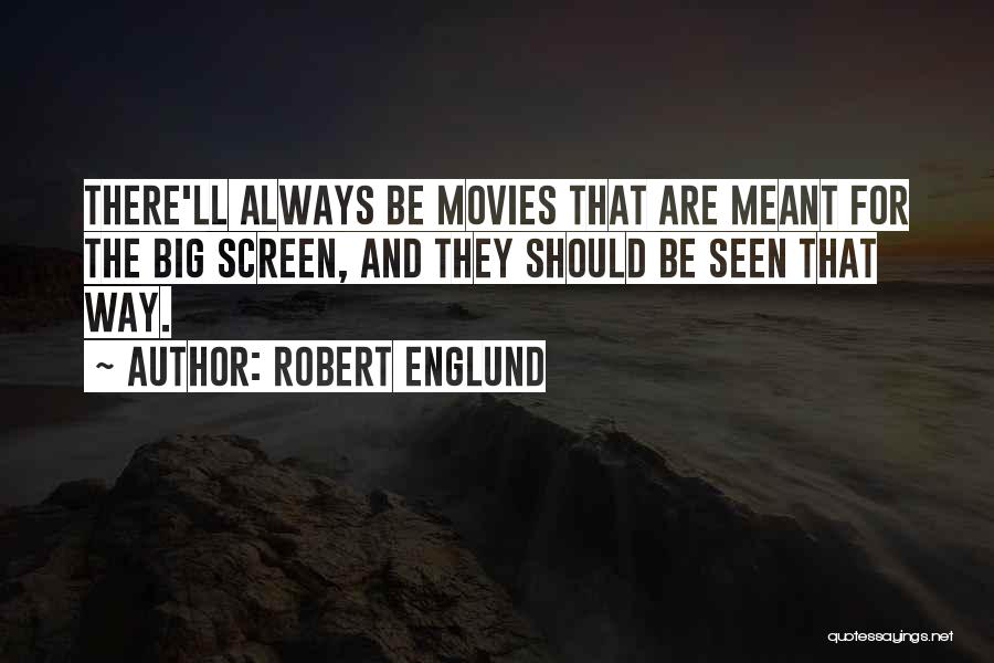 Robert Englund Quotes: There'll Always Be Movies That Are Meant For The Big Screen, And They Should Be Seen That Way.