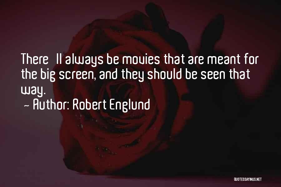 Robert Englund Quotes: There'll Always Be Movies That Are Meant For The Big Screen, And They Should Be Seen That Way.