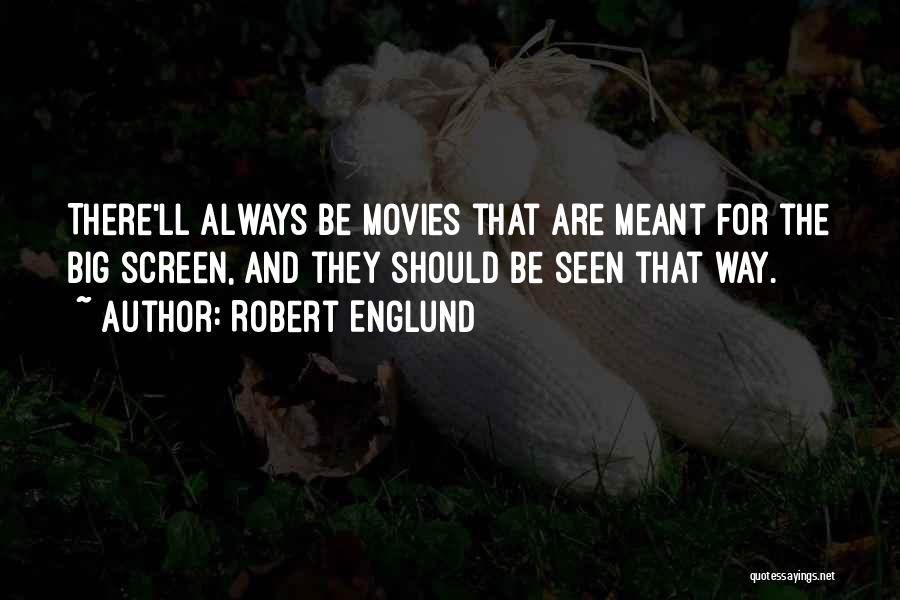 Robert Englund Quotes: There'll Always Be Movies That Are Meant For The Big Screen, And They Should Be Seen That Way.