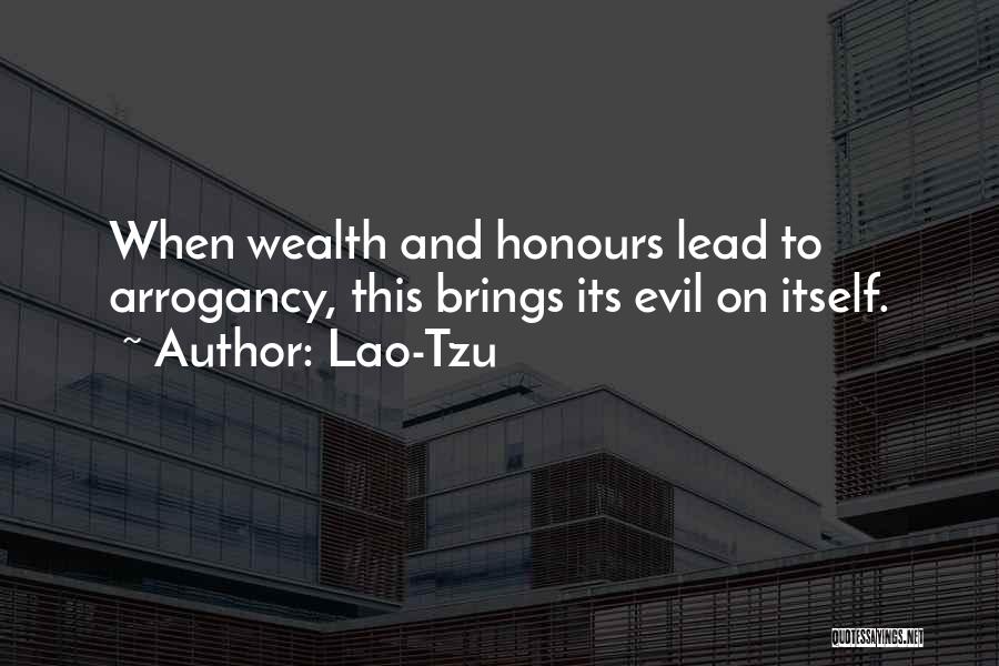 Lao-Tzu Quotes: When Wealth And Honours Lead To Arrogancy, This Brings Its Evil On Itself.