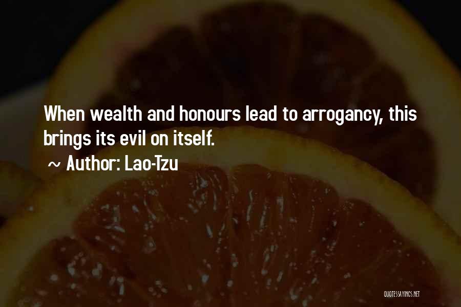 Lao-Tzu Quotes: When Wealth And Honours Lead To Arrogancy, This Brings Its Evil On Itself.