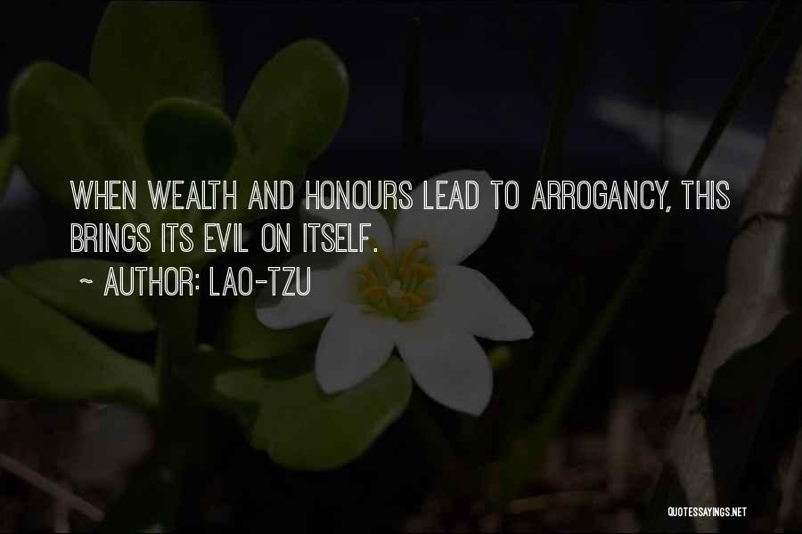 Lao-Tzu Quotes: When Wealth And Honours Lead To Arrogancy, This Brings Its Evil On Itself.