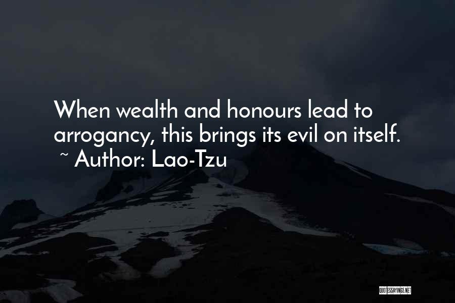 Lao-Tzu Quotes: When Wealth And Honours Lead To Arrogancy, This Brings Its Evil On Itself.