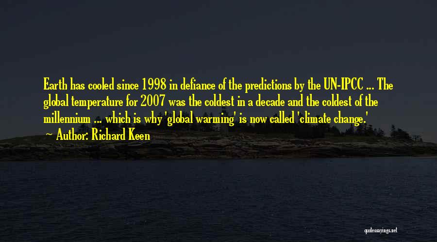 Richard Keen Quotes: Earth Has Cooled Since 1998 In Defiance Of The Predictions By The Un-ipcc ... The Global Temperature For 2007 Was