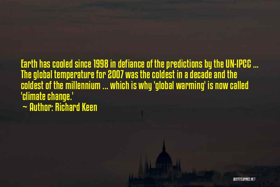 Richard Keen Quotes: Earth Has Cooled Since 1998 In Defiance Of The Predictions By The Un-ipcc ... The Global Temperature For 2007 Was