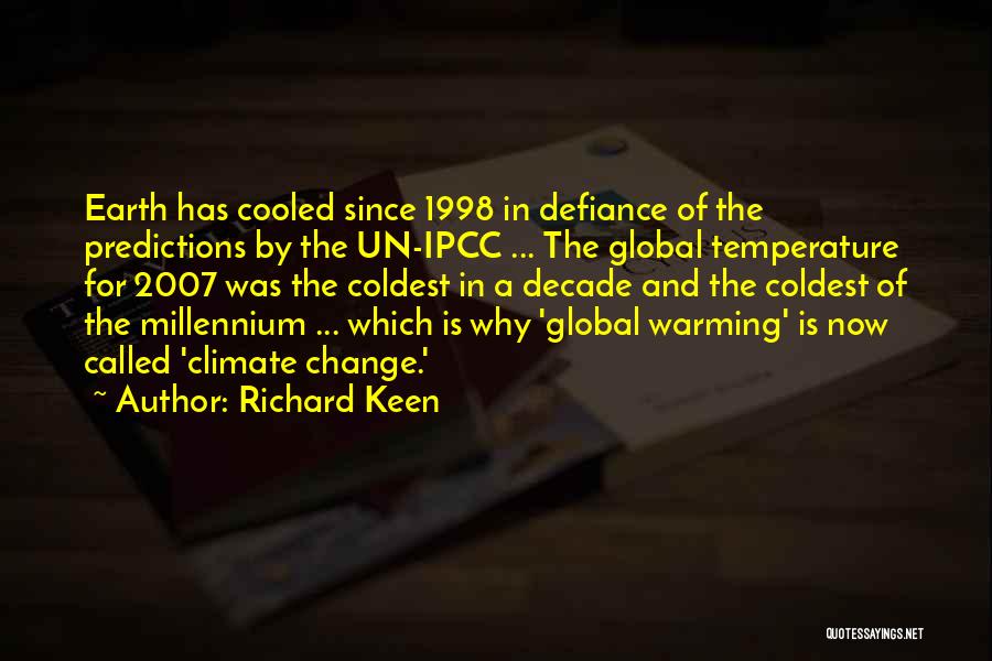 Richard Keen Quotes: Earth Has Cooled Since 1998 In Defiance Of The Predictions By The Un-ipcc ... The Global Temperature For 2007 Was