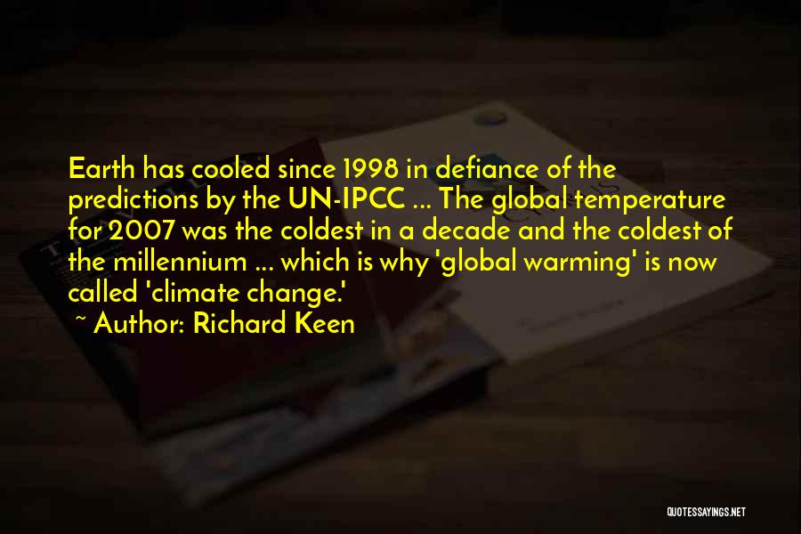 Richard Keen Quotes: Earth Has Cooled Since 1998 In Defiance Of The Predictions By The Un-ipcc ... The Global Temperature For 2007 Was