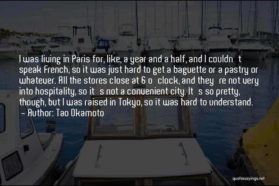 Tao Okamoto Quotes: I Was Living In Paris For, Like, A Year And A Half, And I Couldn't Speak French, So It Was