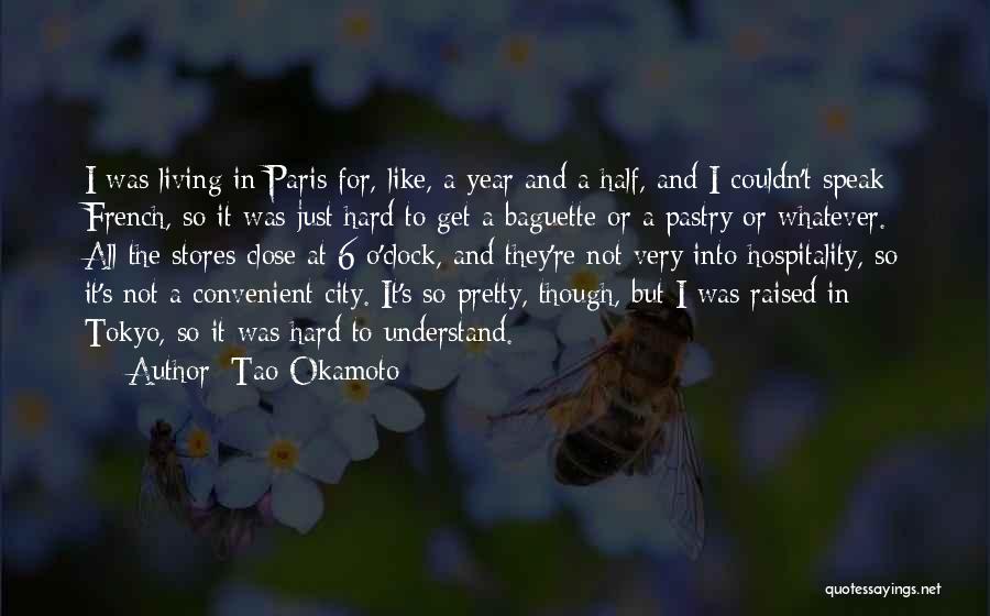 Tao Okamoto Quotes: I Was Living In Paris For, Like, A Year And A Half, And I Couldn't Speak French, So It Was