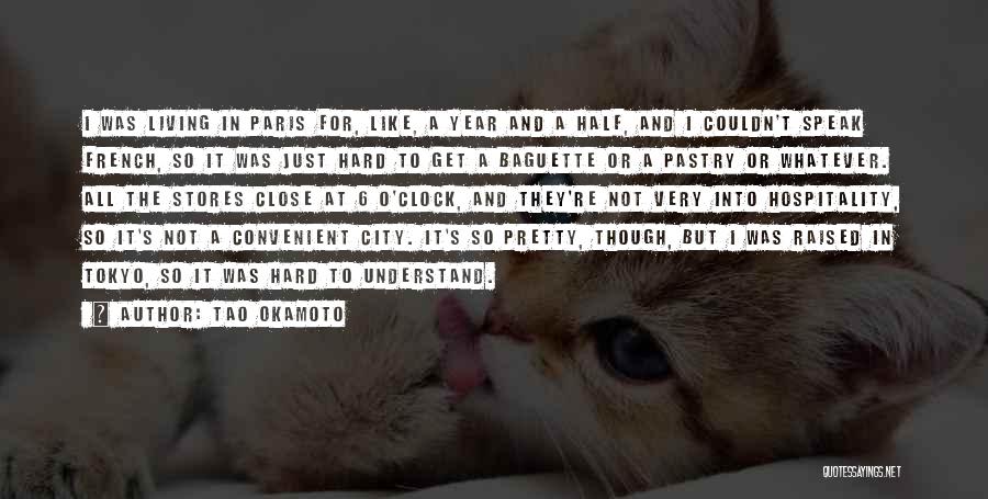 Tao Okamoto Quotes: I Was Living In Paris For, Like, A Year And A Half, And I Couldn't Speak French, So It Was