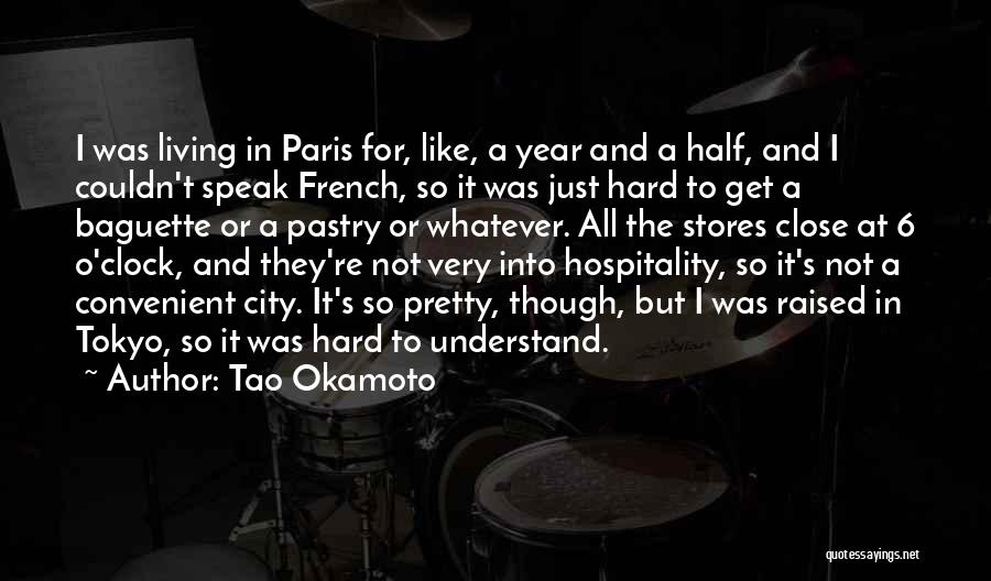 Tao Okamoto Quotes: I Was Living In Paris For, Like, A Year And A Half, And I Couldn't Speak French, So It Was