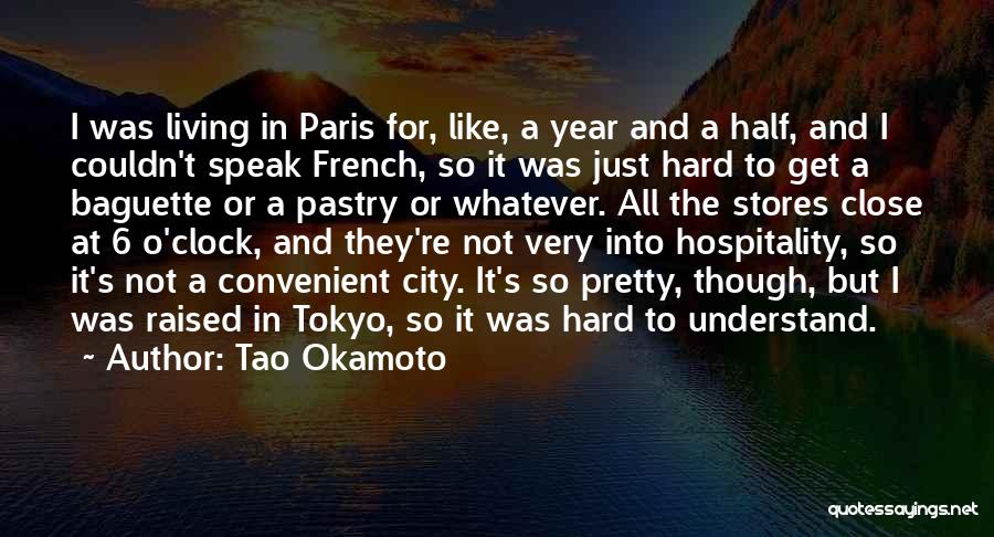 Tao Okamoto Quotes: I Was Living In Paris For, Like, A Year And A Half, And I Couldn't Speak French, So It Was