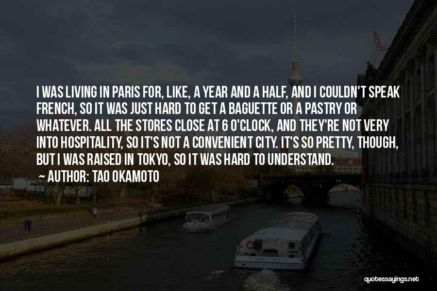 Tao Okamoto Quotes: I Was Living In Paris For, Like, A Year And A Half, And I Couldn't Speak French, So It Was