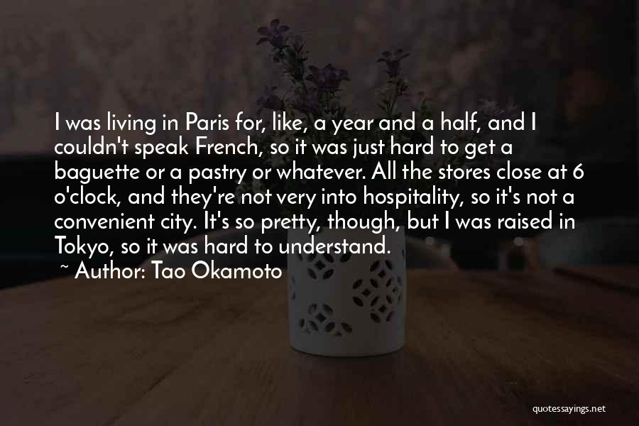 Tao Okamoto Quotes: I Was Living In Paris For, Like, A Year And A Half, And I Couldn't Speak French, So It Was