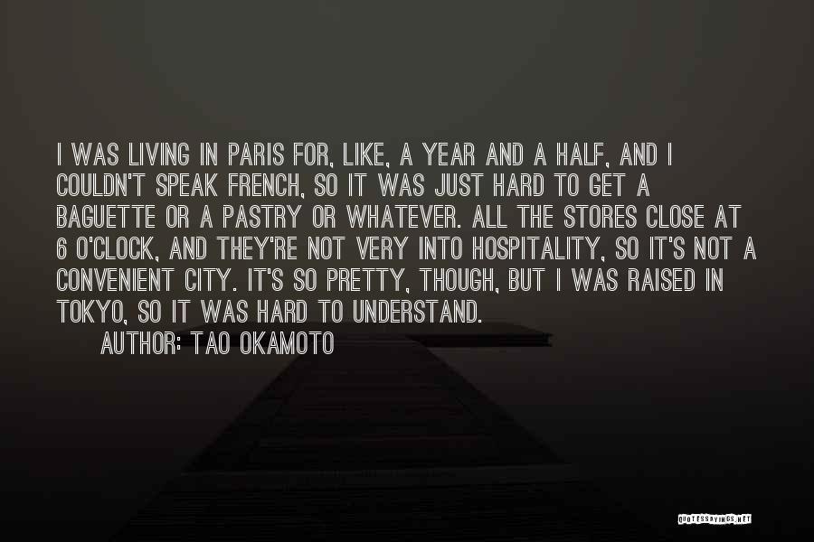 Tao Okamoto Quotes: I Was Living In Paris For, Like, A Year And A Half, And I Couldn't Speak French, So It Was