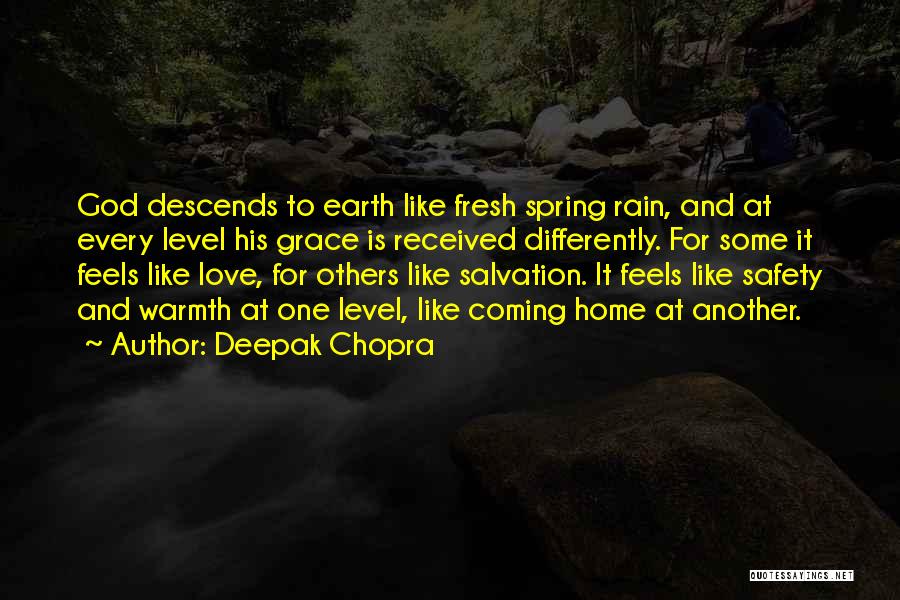 Deepak Chopra Quotes: God Descends To Earth Like Fresh Spring Rain, And At Every Level His Grace Is Received Differently. For Some It