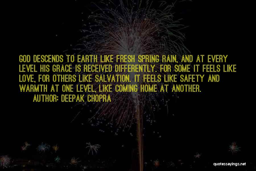 Deepak Chopra Quotes: God Descends To Earth Like Fresh Spring Rain, And At Every Level His Grace Is Received Differently. For Some It