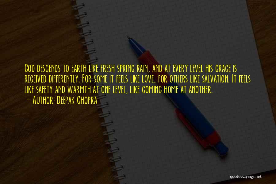 Deepak Chopra Quotes: God Descends To Earth Like Fresh Spring Rain, And At Every Level His Grace Is Received Differently. For Some It