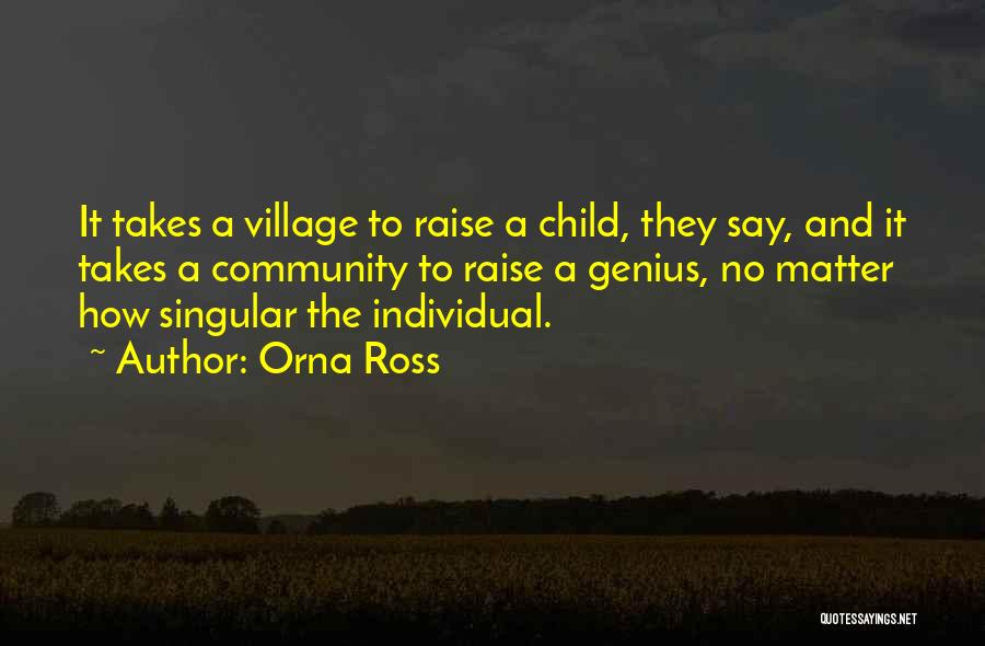 Orna Ross Quotes: It Takes A Village To Raise A Child, They Say, And It Takes A Community To Raise A Genius, No