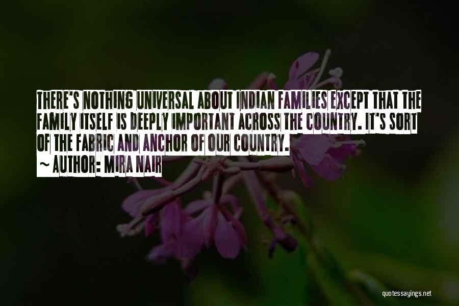 Mira Nair Quotes: There's Nothing Universal About Indian Families Except That The Family Itself Is Deeply Important Across The Country. It's Sort Of