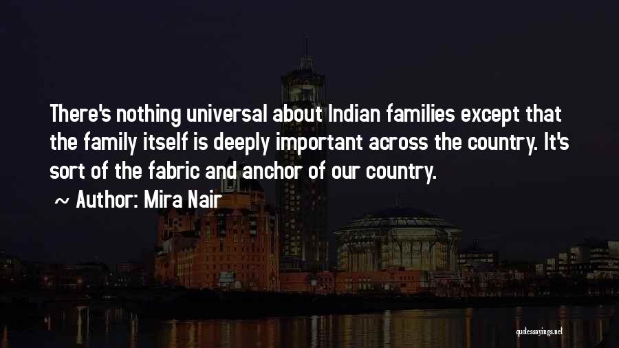 Mira Nair Quotes: There's Nothing Universal About Indian Families Except That The Family Itself Is Deeply Important Across The Country. It's Sort Of
