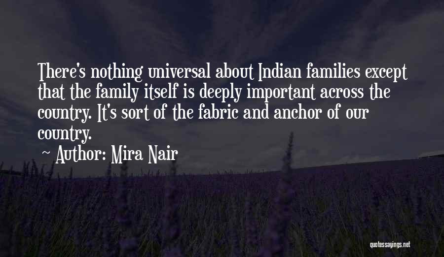 Mira Nair Quotes: There's Nothing Universal About Indian Families Except That The Family Itself Is Deeply Important Across The Country. It's Sort Of