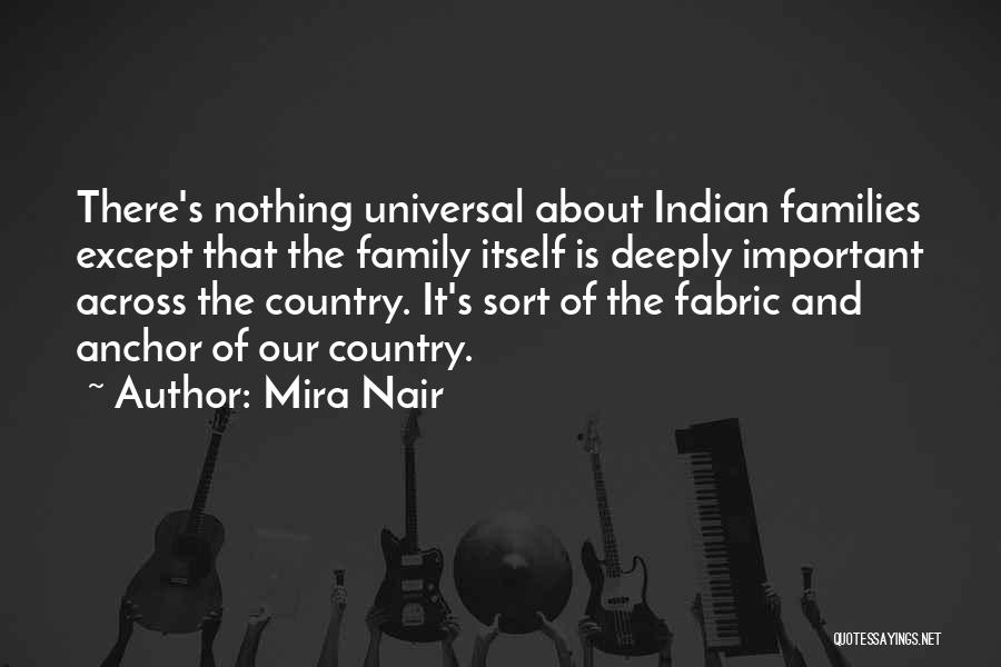 Mira Nair Quotes: There's Nothing Universal About Indian Families Except That The Family Itself Is Deeply Important Across The Country. It's Sort Of