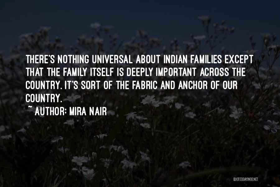 Mira Nair Quotes: There's Nothing Universal About Indian Families Except That The Family Itself Is Deeply Important Across The Country. It's Sort Of