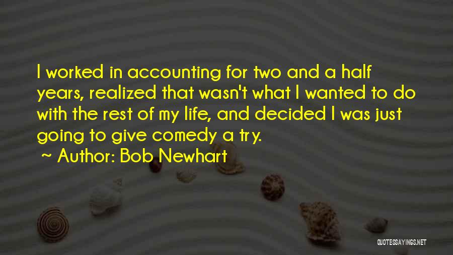 Bob Newhart Quotes: I Worked In Accounting For Two And A Half Years, Realized That Wasn't What I Wanted To Do With The