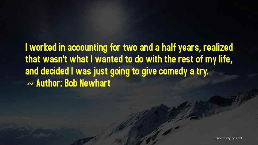 Bob Newhart Quotes: I Worked In Accounting For Two And A Half Years, Realized That Wasn't What I Wanted To Do With The