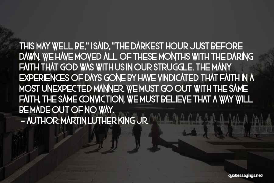 Martin Luther King Jr. Quotes: This May Well Be, I Said, The Darkest Hour Just Before Dawn. We Have Moved All Of These Months With