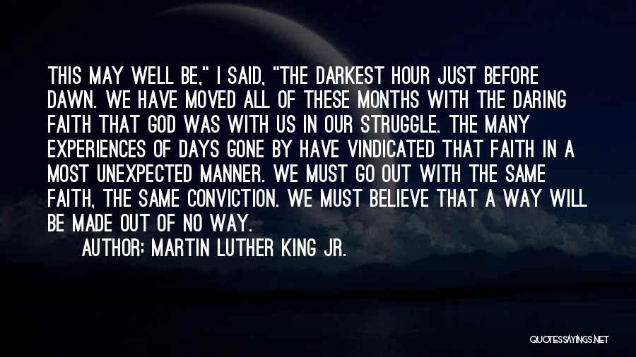Martin Luther King Jr. Quotes: This May Well Be, I Said, The Darkest Hour Just Before Dawn. We Have Moved All Of These Months With