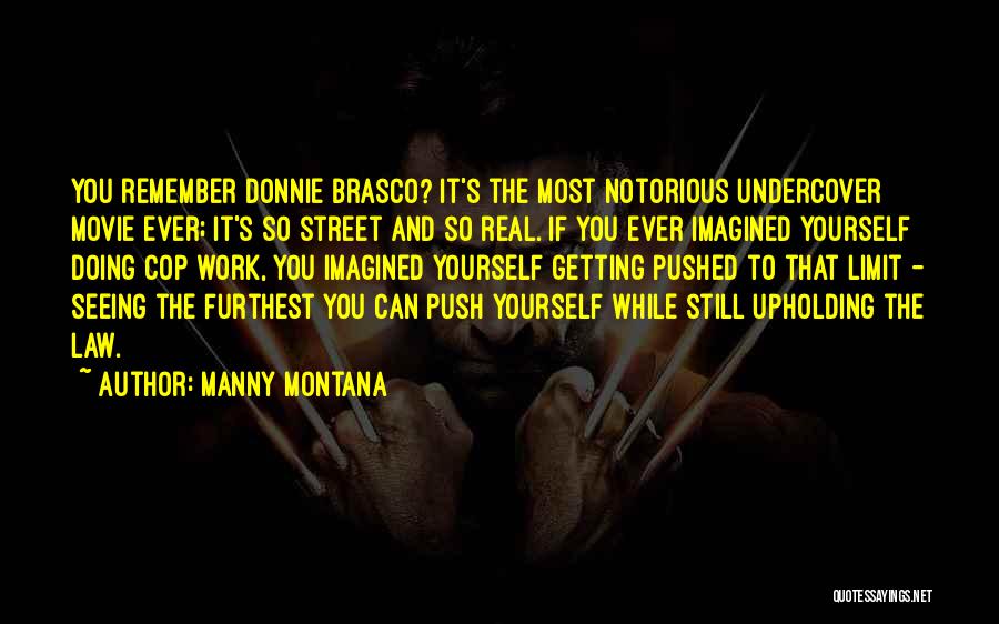 Manny Montana Quotes: You Remember Donnie Brasco? It's The Most Notorious Undercover Movie Ever; It's So Street And So Real. If You Ever