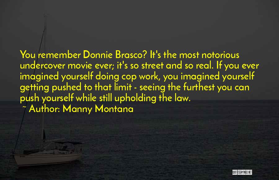 Manny Montana Quotes: You Remember Donnie Brasco? It's The Most Notorious Undercover Movie Ever; It's So Street And So Real. If You Ever