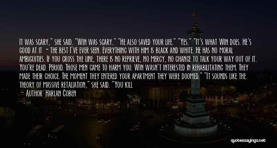 Harlan Coben Quotes: It Was Scary, She Said. Win Was Scary. He Also Saved Your Life. Yes. It's What Win Does. He's Good