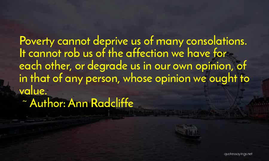 Ann Radcliffe Quotes: Poverty Cannot Deprive Us Of Many Consolations. It Cannot Rob Us Of The Affection We Have For Each Other, Or