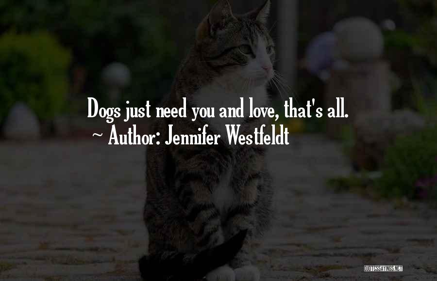 Jennifer Westfeldt Quotes: Dogs Just Need You And Love, That's All.