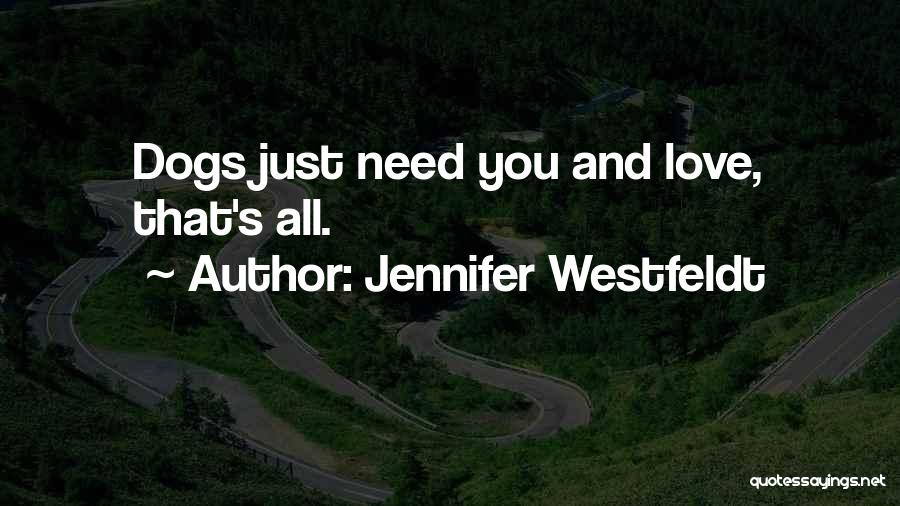 Jennifer Westfeldt Quotes: Dogs Just Need You And Love, That's All.