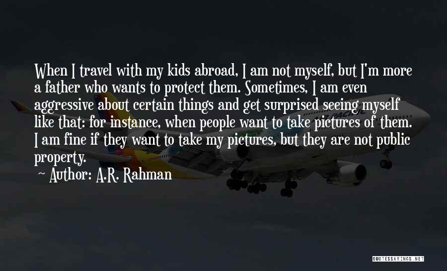 A.R. Rahman Quotes: When I Travel With My Kids Abroad, I Am Not Myself, But I'm More A Father Who Wants To Protect