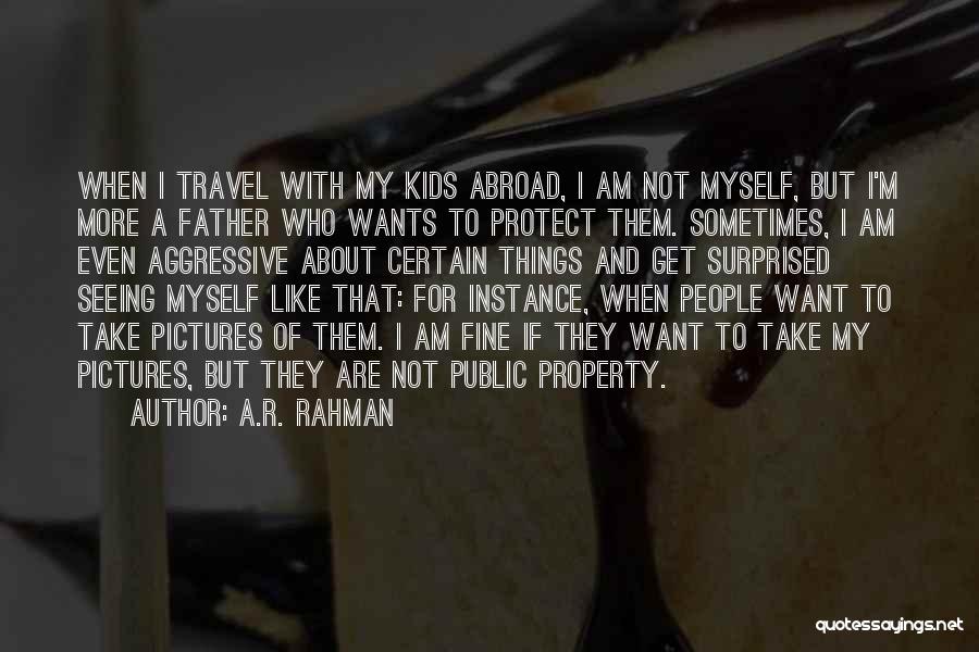 A.R. Rahman Quotes: When I Travel With My Kids Abroad, I Am Not Myself, But I'm More A Father Who Wants To Protect