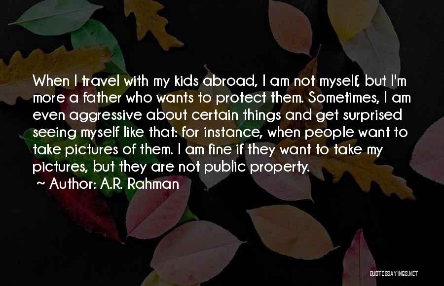 A.R. Rahman Quotes: When I Travel With My Kids Abroad, I Am Not Myself, But I'm More A Father Who Wants To Protect